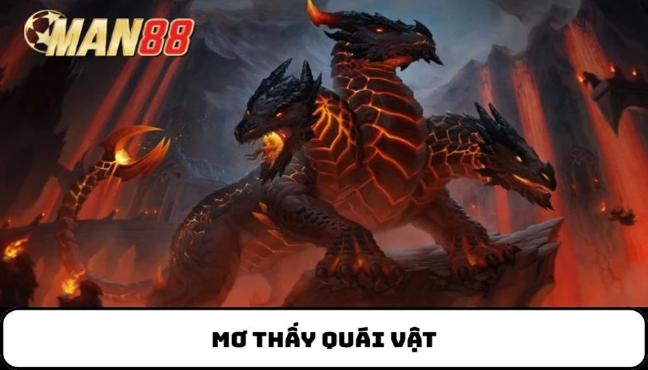 MAN88 Mơ Thấy Quái Vật - Con Số Bí Ẩn Và Các Ý Nghĩa Giấc Mơ Kỳ Lạ